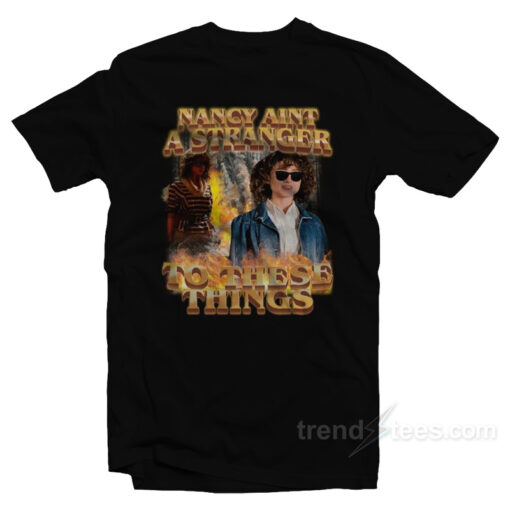 Nancy Ain’t A Stranger To These Things T-Shirt