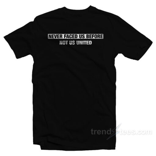 Never Faced Us Before Not Us United T-Shirt For Unisex