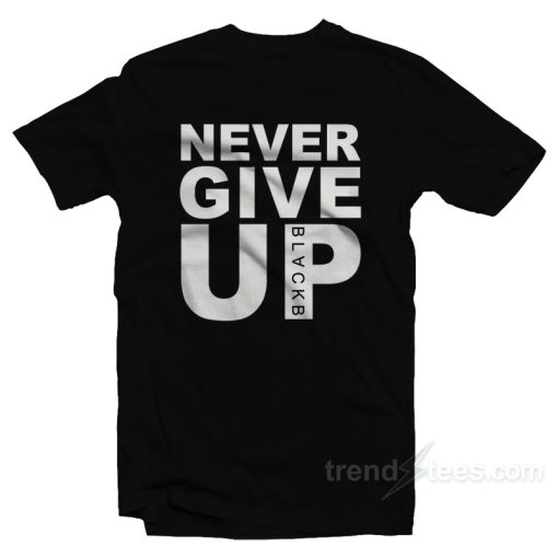Never Give Up BlackB T-Shirt For Unisex