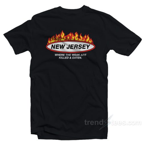 New Jersey Where the Weak Are Killed and Eaten T-Shirt
