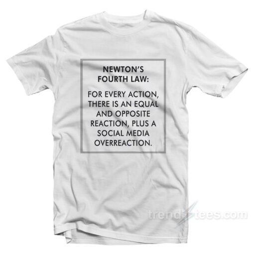 Newton’s Fourth Law T-Shirt
