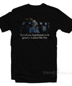 Nicole Kidman Somehow Heartbreak Feels Good In A Place Like This T-Shirt 1 Nicole Kidman Somehow Heartbreak Feels Good In A Place Like This T Shirt 2