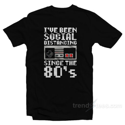 Nintendo I’ve Been Social Distancing Since The 80’s T-Shirt For Unisex