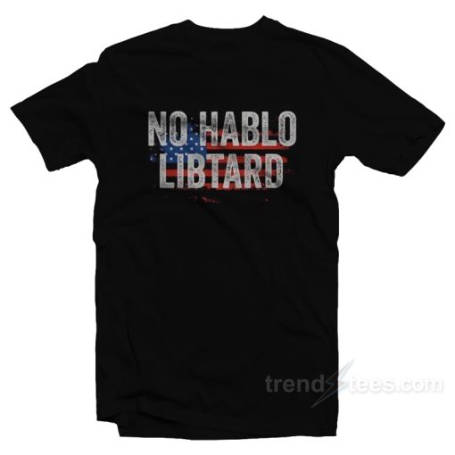 No Hablo Libtard T-Shirt