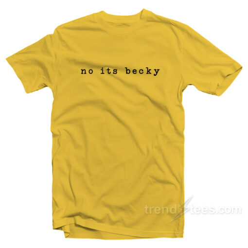 No Its Becky T-Shirt For Unisex