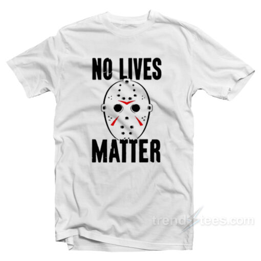 No Lives Matter – Jason Voorhees T-Shirt