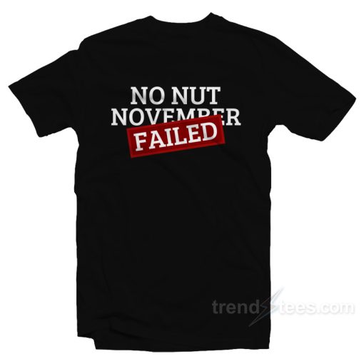 No Nut November Challenge Failed T-Shirt For Unisex