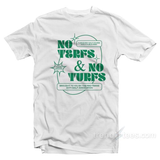 No Terfs And No Turfs T-Shirt