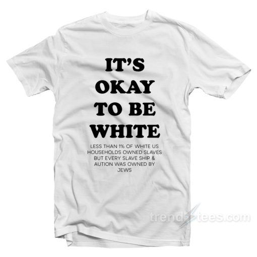 Noah Smith It’s Okay To Be White T-Shirt For Unisex