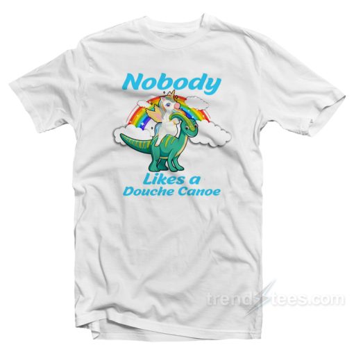 Nobody Likes a Douche Canoe Unicorn T-Shirt