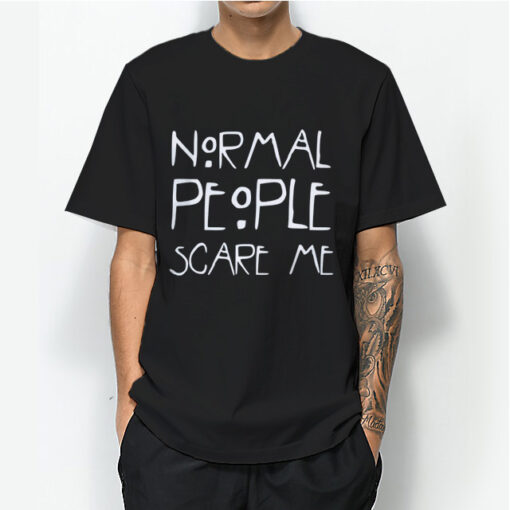 Normal People Scare Me T-Shirt For Unisex