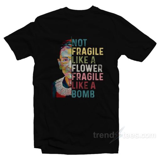 Not Fragile Like A Flower Fragile Like A Bomb T-Shirt For Unisex