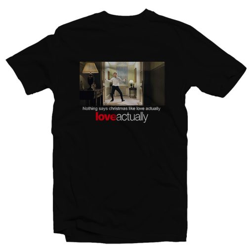 Nothing Says Christmas Like Love Actually T-Shirt For Unisex