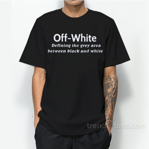Off White T Shirt Defining The Grey Area Between Black And White For Unisex