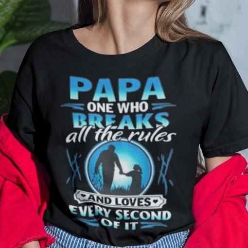 Papa One Who Breaks All The Rules And Loves Shirt