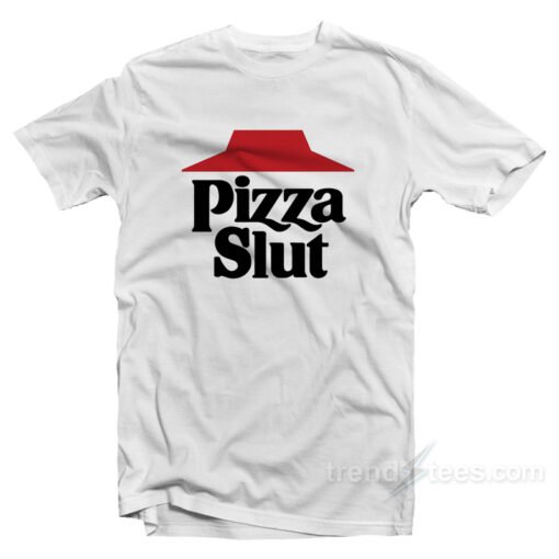 Pizza Slut T-Shirt For Unisex