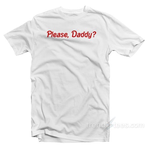 Please Daddy T-Shirt