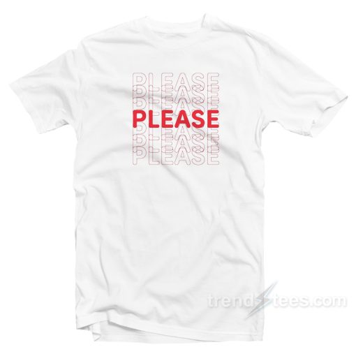 Please Please Please T-shirt Cheap Trendy Clothes