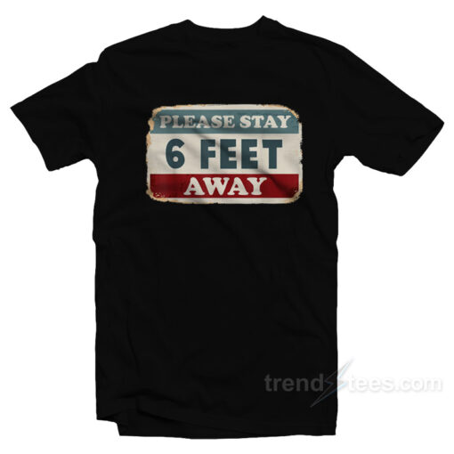 Please Stay 6 Feet Away T-Shirt For Unisex