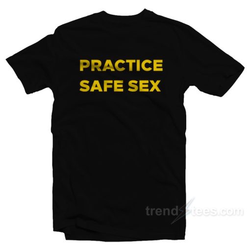 Practice Safe Sex T-Shirt For Unisex