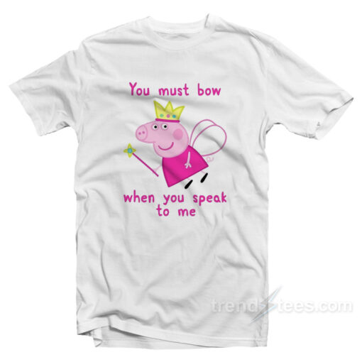 Princess Peppa Pig You Must Bow To Me T-Shirt
