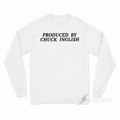 Produced By Chuck Inglish Long Sleeve Shirt