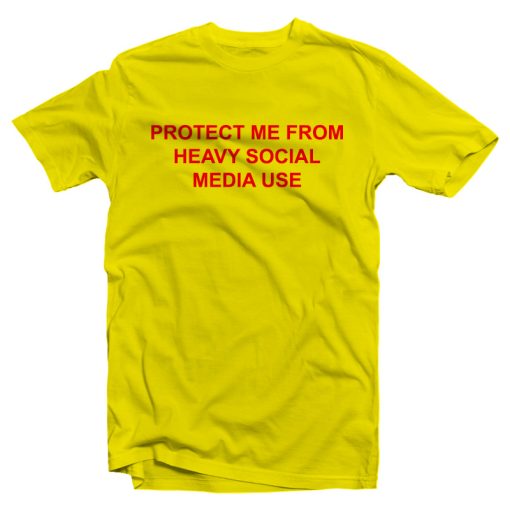 Protect Me From Heavy Social Media T-Shirt For Unisex