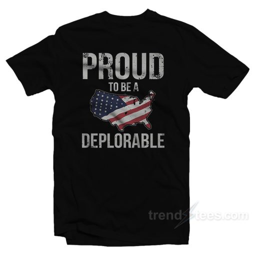 Proud To Be Deplorable T-Shirt