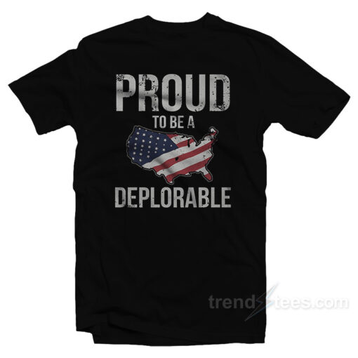 Proud To Be Deplorable T-Shirt
