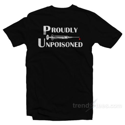 Proudly Unpoisoned T-Shirt