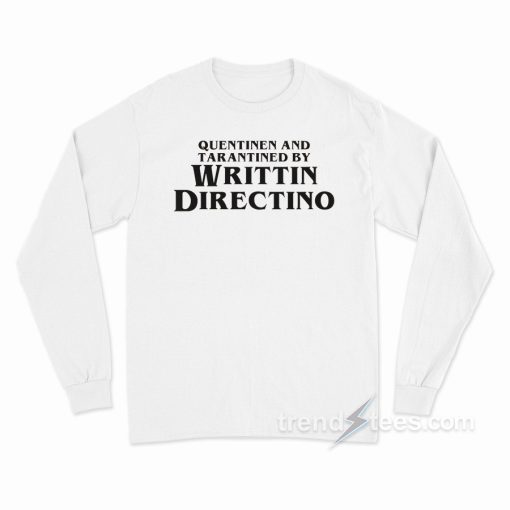 Quentinen and Tarantined by Writtin Directino Long Sleeve Shirt