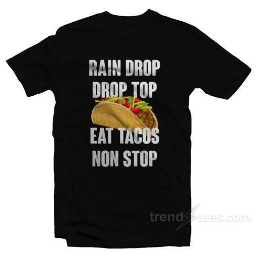 Rain Drop Drop Top Eat Tacos Non Stop T-Shirt