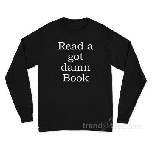 Read A Got Damn Book Long Sleeve Shirt