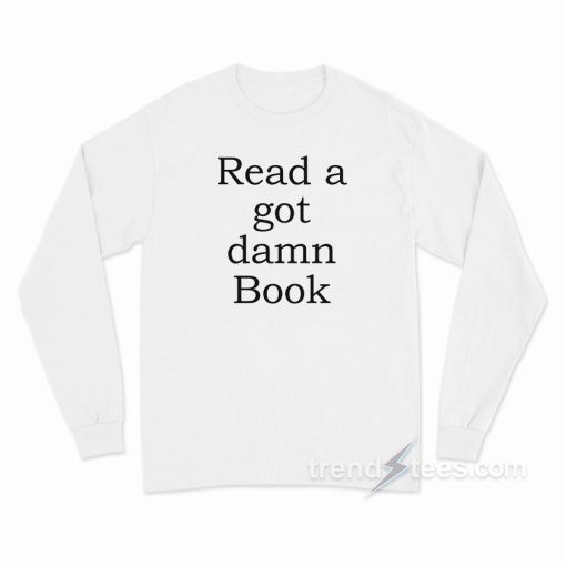 Read A Got Damn Book Long Sleeve Shirt