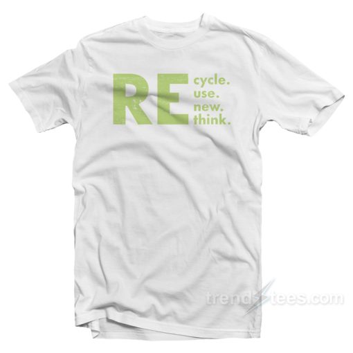 Recycle Reuse Renew Rethink T-Shirt