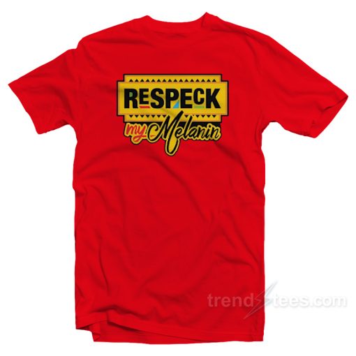 Respeck My Melanin T-Shirt