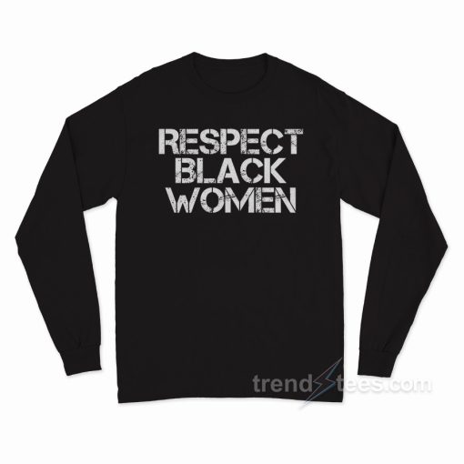 Respect Black Women Long Sleeve Shirt