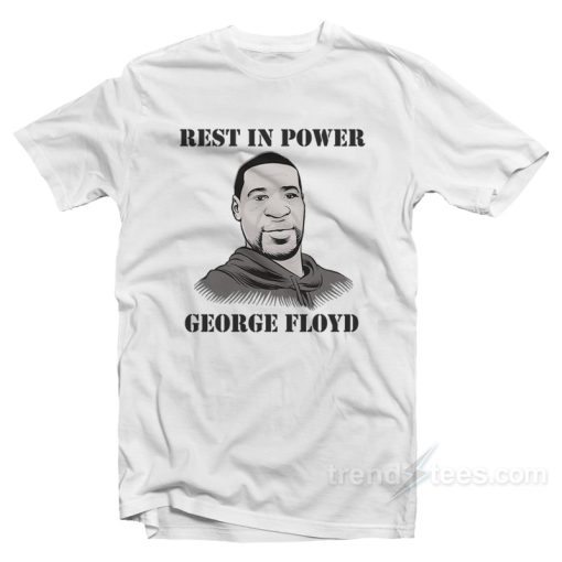 Rest In Power George Floyd T-Shirt For Unisex