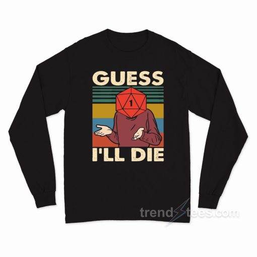 Retro Guess I’ll Die D20 DnD Long Sleeve Shirt