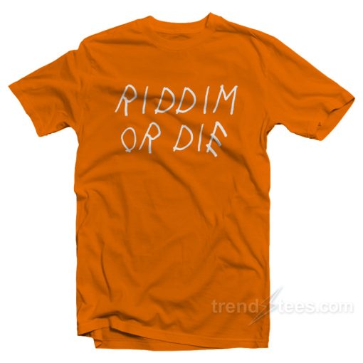 Riddim Or Die T-Shirt For Unisex