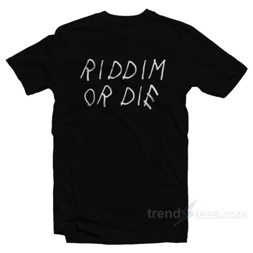 Riddim Or Die T-Shirt For Unisex
