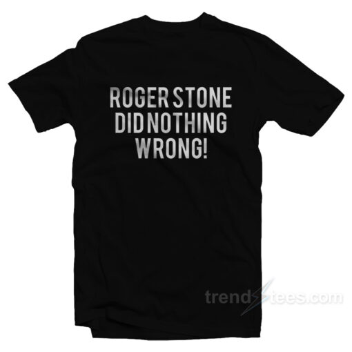 Roger Stone Did Nothing Wrong! T-Shirt For Unisex