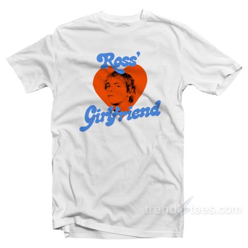Ross’ Girlfriend T-Shirt