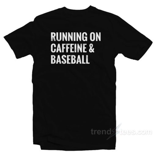 Running On Caffeine and Baseball T-Shirt