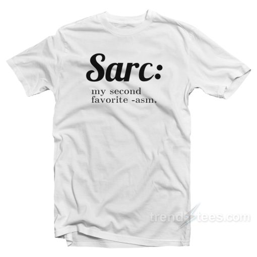 Sarc My Second Favorite Asm T-Shirt