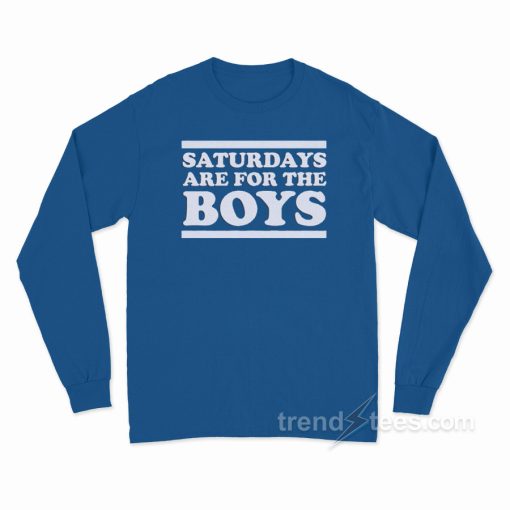 Saturday Are For The Boys Long Sleeve Shirt