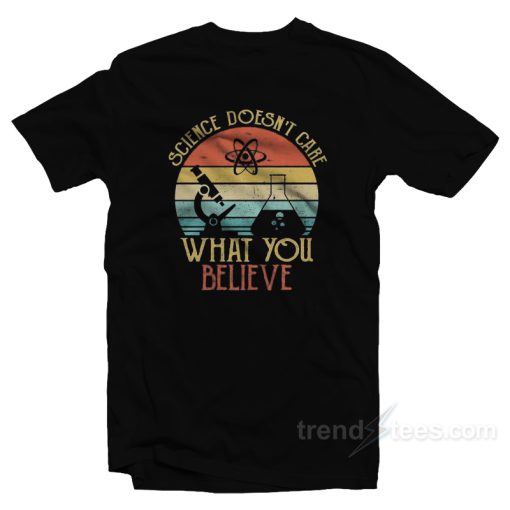 Science Doesn’t Care What You Believe Vintage T-Shirt
