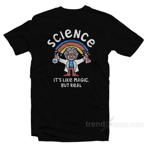 Science Is Like Magic But Real T-Shirt