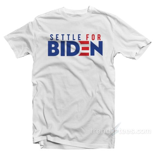 Settle For Biden T-Shirt For Unisex
