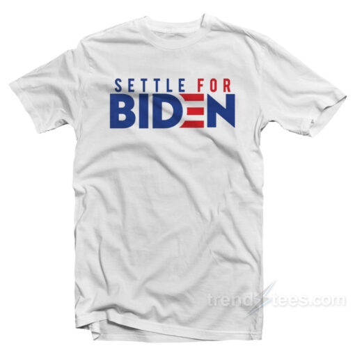 Settle For Biden T-Shirt For Unisex